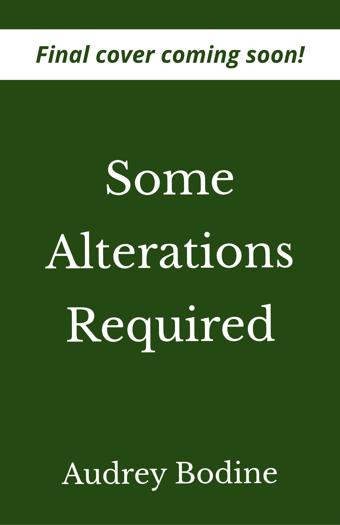 Some Alterations Required temporary book cover, with Audrey Bodine's name at the bottom and a ribbon at the top that says "Final cover coming soon!"